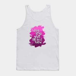 Long legs give the best view - Quote for tall people Tank Top